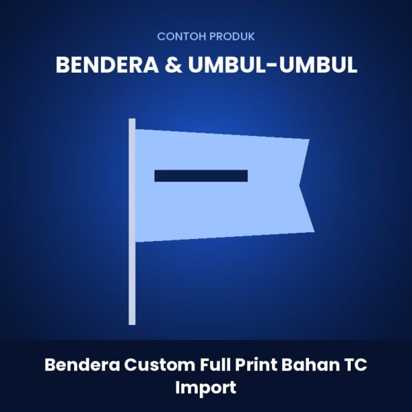 Bendera Custom Full Print Bahan TC Import